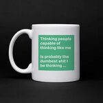 Thinking people capable of thinking like me Is pro... - Mug 